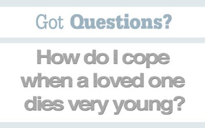 How do I cope when a loved one dies very young?