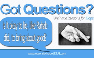 Is It OK to Lie (like Rahab did) to Bring About Good?