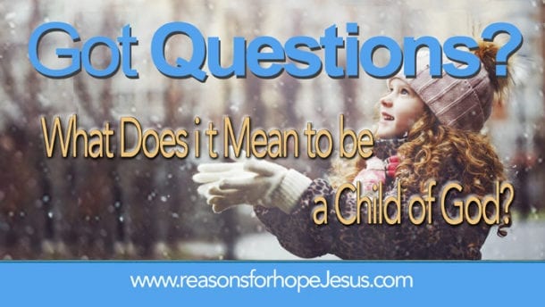What Does it Mean to Be a Child of God? » Reasons for Hope* Jesus