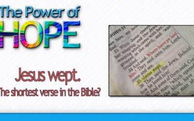 Jesus wept. Why? And…it’s not the shortest verse in the Bible!