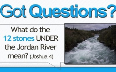 What do the 12 stones UNDER the Jordan River mean? (Joshua 4)