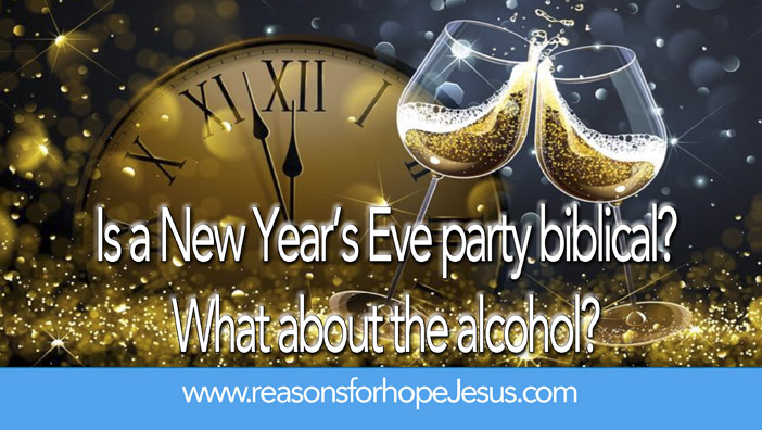 Is a New Year’s Eve party biblical?  What about the alcohol?
