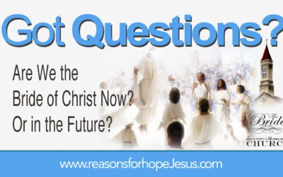 Are We the Bride of Christ Now? Or in the Future?