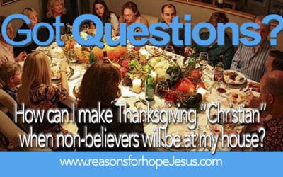 How can I make Thanksgiving “Christian” when non-believers will be at my house?