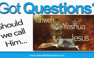 Should we call His name Jesus?  Or Yahweh?  Or Yeshua?