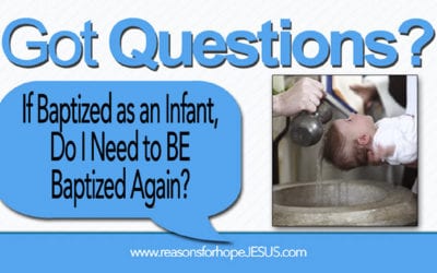 If Baptized as an Infant, Do I Need to Be Baptized Again?