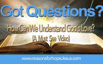How Can We Understand God’s Love?  (A Must See Video)