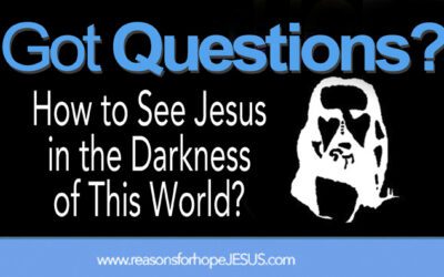 How to See Jesus in the Darkness of this World?