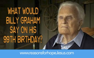 What Would Billy Graham Say on His 99th Birthday?