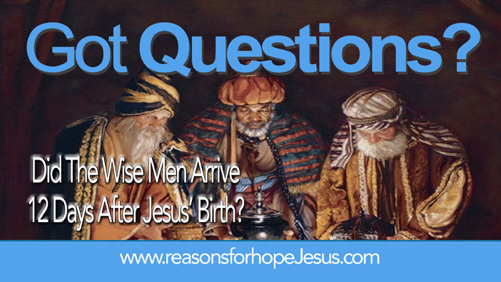 Did The Wise Men (Magi) Arrive 12 Days After Jesus' Birth? Or Was It Much  Later? » Reasons for Hope* Jesus