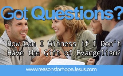 How Can I Witness if I Don’t Have the Gift of Evangelism?