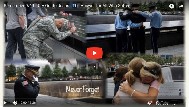 Remember 9/11 – Cry Out to Jesus – The Answer for All Who Suffer