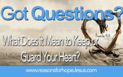 What Does it Mean to Keep or Guard Your Heart?