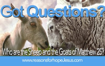 Who are the Sheep and the Goats of Matthew 25?