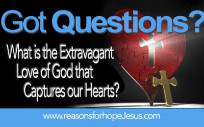 What is the Extravagant Love of God that Captures our Hearts?