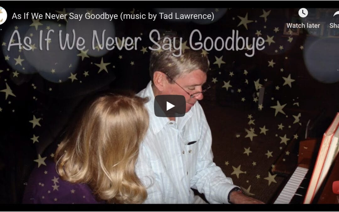 As If We Never Say Goodbye — Music by Tad Lawrence