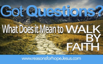 What Does It Mean To WALK BY FAITH?