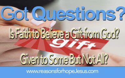 Is Faith to Believe a Gift from God? Given to Some But Not to All?
