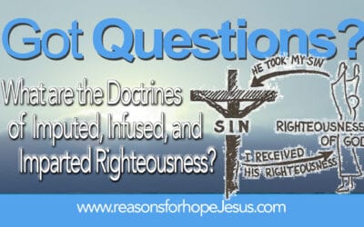 What are the Doctrines of Imputed, Infused, and Imparted Righteousness?