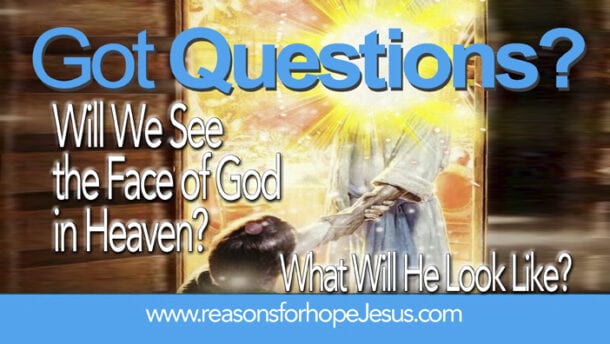 Will We See the Face of God in Heaven? What Will He Look Like ...