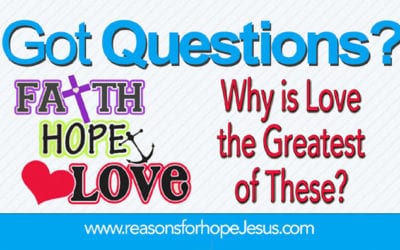 Faith, Hope and Love — Why is Love the Greatest?