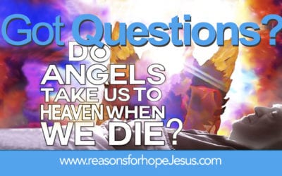 Do Angels Take Us To Heaven When We Die?