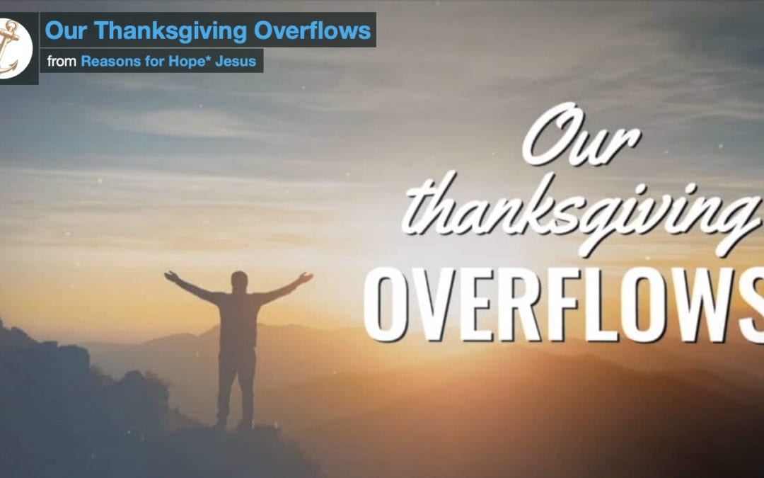 Our Thanksgiving Overflows – Video