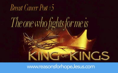 The one who fights for me is King of kings! Breast Cancer Post #5
