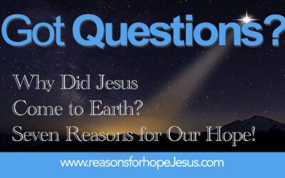 Why Did Jesus Come to Earth? Seven Reasons for Our Hope!