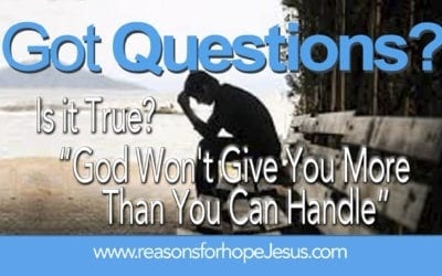 Is it True? “God Won’t Give You More Than You Can Handle”