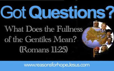 What Does the Fullness of the Gentiles Mean? (Romans 11:25)