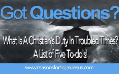 What Is A Christian’s Duty In Troubled Times?