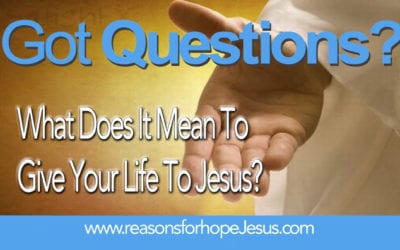 What Does It Mean To Give Your Life To Jesus?