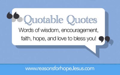 Need Inspiration & Encouragement Today?  Quotable Quotes to Ponder