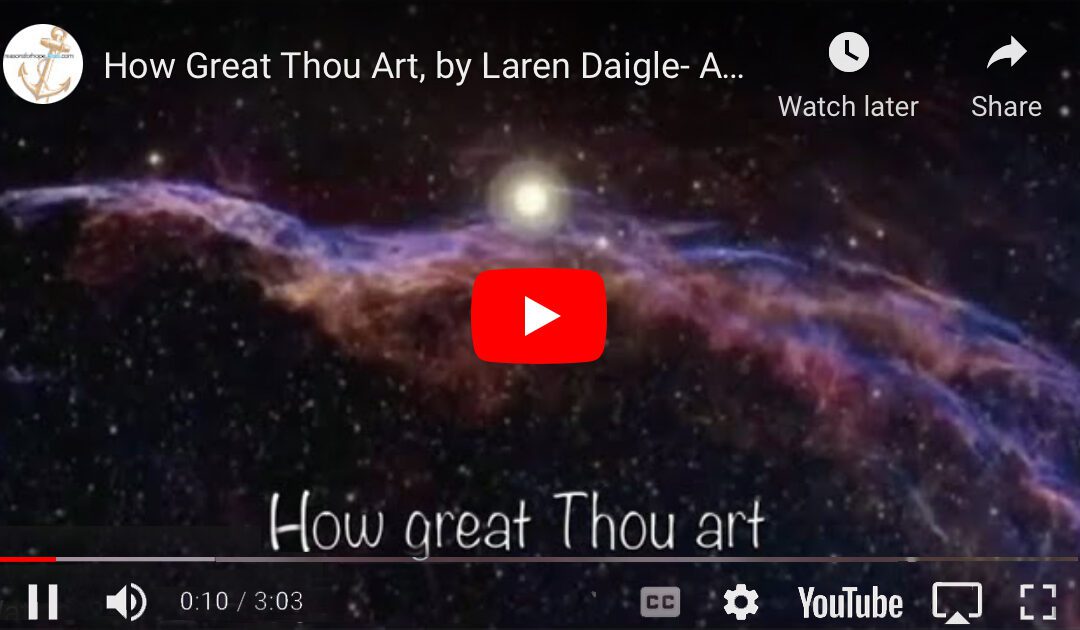 How Great Thou Art, by Laren Daigle – Acoustic – with Hubble Telescope Pictures