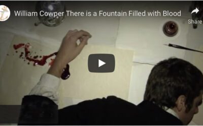 Who Was William Cowper?  What’s the Story Behind “There is a Fountain Filled with Blood”
