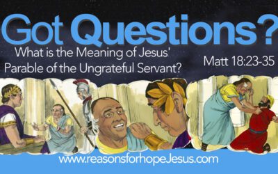 What is the Meaning of Jesus’ Parable of the Ungrateful Servant? (Matthew 18:23-35)