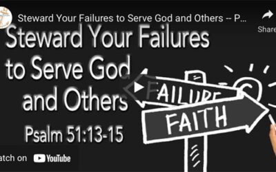 Steward Your Failures to Serve God and Others —  Psalm 51:13-15