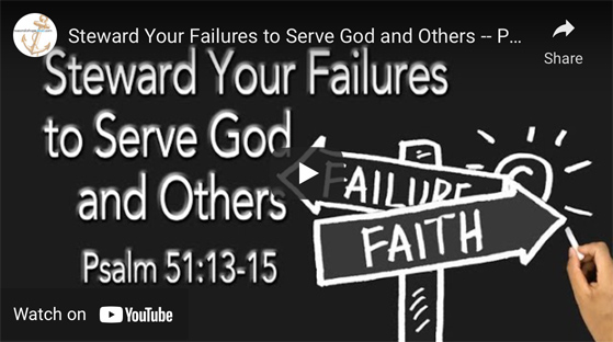 Steward Your Failures to Serve God and Others —  Psalm 51:13-15
