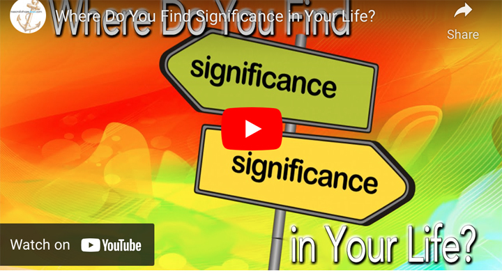 Where Do You Find Significance in Your Life?