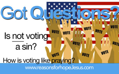 Is Not Voting a Sin?  And, how is voting like praying?  