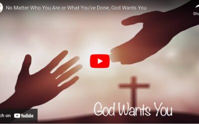 No Matter Who You Are or What You’ve Done, God Wants You