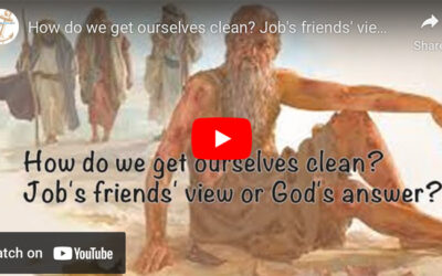 How do we get ourselves clean?  Job’s friends’ view or God’s answer?