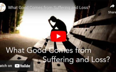 What Good Comes from Suffering and Loss?