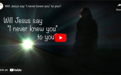 Will Jesus say “I never knew you” to you?