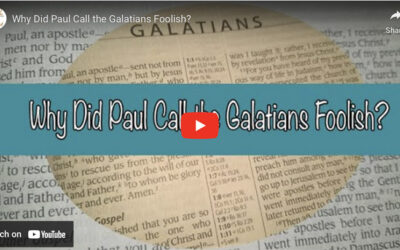 Why Did Paul Call the Galatians Foolish?