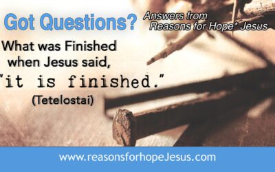 What Was Finished When Jesus Said “It is Finished” (Tetelostai)?