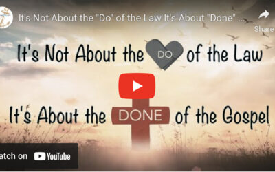 It’s Not About the “Do” of the Law – It’s About the “Done” of the Gospel