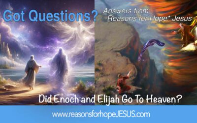 Did Enoch and Elijah Go to Heaven?