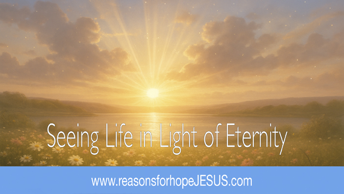 Seeing Life in Light of Eternity